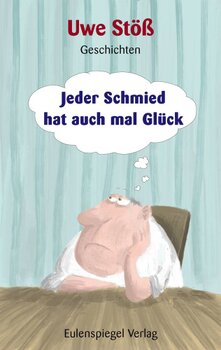 Jeder Schmied hat auch mal Glück Jeder Schmied hat auch mal Glück